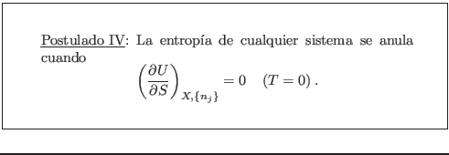 \fbox{\rule[-3.3em]{0em}{8em}\rule{2em}{0em}
\parbox{9cm}{\underline{Postulado ...
...S}\right)_{X,\{n_j\}} = 0 \;\;\;\;
(T=0)\;.
\end{displaymath} }\rule{2em}{0em}}