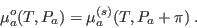 \begin{displaymath}
\mu_a^o(T,P_a) = \mu_a^{(s)}(T,P_a+\pi) \;.
\end{displaymath}