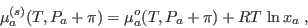 \begin{displaymath}
\mu_a^{(s)}(T,P_a+\pi) = \mu_a^o(T,P_a+\pi) + RT \ln x_a \;,
\end{displaymath}