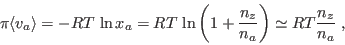 \begin{displaymath}
\pi \langle v_a \rangle = - RT \ln x_a =
RT \ln \left(1+\frac{n_z}{n_a}\right) \simeq RT\frac{n_z}{n_a} \;,
\end{displaymath}