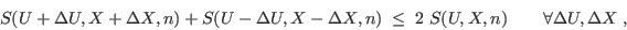\begin{displaymath}
S(U+\Delta U,X+\Delta X,n) + S(U-\Delta U,X-\Delta X,n) \; \leq\;
2 \; S(U,X,n) \qquad \forall \Delta U,\Delta X \;,
\end{displaymath}