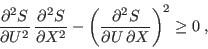 \begin{displaymath}
\frac{\partialS}{\partial U}  \frac{\partialS}{\partial...
...rac{\partial^2S\/}{\partial U \partial X}\right)^2 \geq 0 \;,
\end{displaymath}