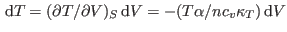 $ {\rm d}T=(\partial T/\partial V)_S {\rm d}V = -(T\alpha/nc_v\kappa_T) {\rm d}
V$