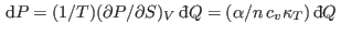 $ {\rm d}P=(1/T)(\partial
P/\partial S)_V {\rm d}\!\bar{ }  Q=(\alpha/n c_v\kappa_T) {\rm d}\!\bar{ }  Q $