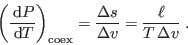 \begin{displaymath}
\left(\frac{ {\rm d}P}{ {\rm d}T}\right)_{\rm coex} = \frac{\Delta s}{\Delta v} =
\frac{\ell}{T \Delta v} \;.
\end{displaymath}
