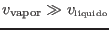 $v_{\rm vapor}\gg
v_{\mbox{\tiny lquido}}$
