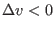 $\Delta v<0$