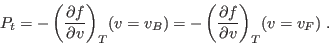\begin{displaymath}
P_t = -\left(\frac{\partial f}{\partial v}\right)_T\!(v=v_B) =
-\left(\frac{\partial f}{\partial v}\right)_T\! (v=v_F) \;.
\end{displaymath}