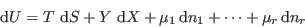 \begin{displaymath}
 {\rm d}U = T   {\rm d}S + Y   {\rm d}X + \mu_1  {\rm d}n_1 + \cdots + \mu_r  {\rm d}n_r
\end{displaymath}