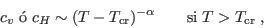 \begin{displaymath}
c_v\;\mbox{ } c_H \sim (T-T_{\rm cr})^{-\alpha}\qquad \mbox{si}\;
T>T_{\rm cr} \;,
\end{displaymath}