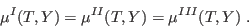 \begin{displaymath}
\mu^I(T,Y) = \mu^{II}(T,Y) = \mu^{III}(T,Y) \;.
\end{displaymath}