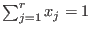 $\sum_{j=1}^r x_j=1$