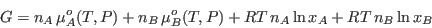 \begin{displaymath}
G = n_A\,\mu_A^o(T,P) + n_B\,\mu_B^o(T,P) + RT\,n_A \ln x_A + RT\,n_B \ln x_B
\end{displaymath}