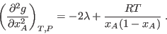 \begin{displaymath}
\left(\frac{\partial^2 g}{\partial x_A^2}\right)_{T,P} = - 2\lambda +
\frac{RT}{x_A(1-x_A)} \;.
\end{displaymath}