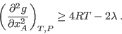 \begin{displaymath}
\left(\frac{\partial^2 g}{\partial x_A^2}\right)_{T,P} \ge 4RT-2\lambda \;.
\end{displaymath}
