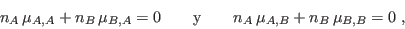 \begin{displaymath}
n_A \mu_{A,A} + n_B \mu_{B,A} = 0 \qquad {\rm y } \qquad
n_A \mu_{A,B} + n_B \mu_{B,B} = 0 \;,
\end{displaymath}