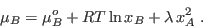 \begin{displaymath}
\mu_B = \mu_B^o + RT \ln x_B + \lambda x_A^2 \;.
\end{displaymath}