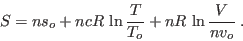 \begin{displaymath}
S = n s_o + n c R \ln \frac T{T_o} + n R  \ln\frac V{n v_o} \;.
\end{displaymath}