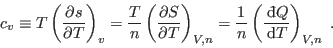 \begin{displaymath}
c_v \equiv T \left(\frac{\partial s}{\partial T}\right)_v =...
...eft(\frac{ {\rm d}\!\bar{ }  Q}{ {\rm d}T}\right)_{V,n} \;.
\end{displaymath}