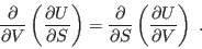 \begin{displaymath}
\frac{\partial }{\partial V}\left(\frac{\partial U}{\partia...
...al }{\partial S}\left(\frac{\partial U}{\partial V}\right) \;.
\end{displaymath}