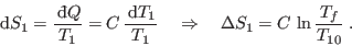 \begin{displaymath}
 {\rm d}S_1 = \frac{ {\rm d}\!\bar{ }  Q}{T_1} = C  \fr...
...\Rightarrow \quad
\Delta S_1 = C  \ln \frac{T_f}{T_{10}} \;.
\end{displaymath}