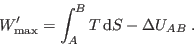 \begin{displaymath}
W'_{\rm max} = \int_A^B T  {\rm d}S - \Delta U_{AB} \; .
\end{displaymath}