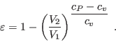 \begin{displaymath}
\varepsilon = 1 -
\left(\frac{V_2}{V_1}\right)^{\displaystyle\frac{c_P-c_v}{c_v}} \;.
\end{displaymath}