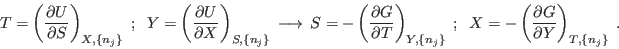 \begin{displaymath}
T = \left(\frac{\partial U}{\partial S}\right)_{X,\{n_j\}} ...
... = -\left(\frac{\partial G}{\partial Y}\right)_{T,\{n_j\}} \;.
\end{displaymath}