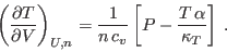 \begin{displaymath}
\left(\frac{\partial T}{\partial V}\right)_{U,n} =
\frac 1{n c_v} \left[ P - \frac{T \alpha}{\kappa_T} \right] \;.
\end{displaymath}