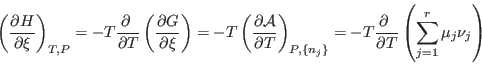 \begin{displaymath}
\left(\frac{\partial H}{\partial\xi}\right)_{T,P} =
-T \fra...
...ac{\partial }{\partial T} \left(\sum_{j=1}^r\mu_j\nu_j\right)
\end{displaymath}