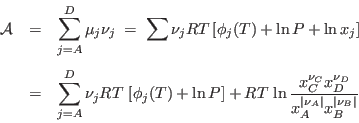 \begin{eqnarray*}
{\cal A} &=& \sum_{j=A}^D \mu_j\nu_j \;=\; \sum \nu_j RT
\le...
...^{\nu_C}x_D^{\nu_D}}{x_A^{\vert\nu_A\vert}x_B^{\vert\nu_B\vert}}
\end{eqnarray*}