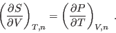 \begin{displaymath}
\left(\frac{\partial S}{\partial V}\right)_{T,n} =
\left(\frac{\partial P}{\partial T}\right)_{V,n} \;.
\end{displaymath}