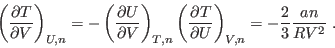 \begin{displaymath}
\left(\frac{\partial T}{\partial V}\right)_{U,n} =
- \left...
...al T}{\partial U}\right)_{V,n} =
- \frac23\frac{an}{RV^2} \;.
\end{displaymath}