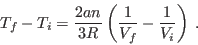 \begin{displaymath}
T_f - T_i = \frac{2an}{3R} \left(\frac1{V_f}-\frac1{V_i}\right) \;.
\end{displaymath}