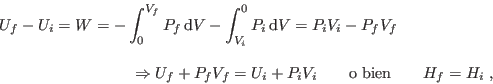 \begin{eqnarray*}
U_f-U_i = W = -\int_0^{V_f} P_f  {\rm d}V -\int_{V_i}^0 P_i ...
...f+P_f V_f = U_i+P_i V_i \qquad \mbox{o bien}
\qquad H_f=H_i \;,
\end{eqnarray*}