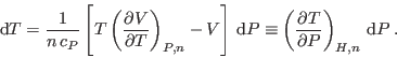 \begin{displaymath}
 {\rm d}T = \frac1{n c_P}
\left[ T\left(\frac{\partial V...
...left(\frac{\partial T}{\partial P}\right)_{H,n}  {\rm d}P \;.
\end{displaymath}