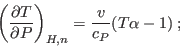 \begin{displaymath}
\left(\frac{\partial T}{\partial P}\right)_{H,n} =
\frac{v}{c_P} ( T \alpha - 1 ) \;;
\end{displaymath}