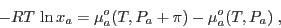 \begin{displaymath}
- RT \ln x_a = \mu_a^o(T,P_a+\pi)-\mu_a^o(T,P_a) \;,
\end{displaymath}