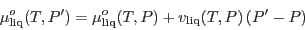 \begin{displaymath}
\mu^o_{\rm liq}(T,P') = \mu^o_{\rm liq}(T,P)+v_{\rm liq}(T,P) (P'-P)
\end{displaymath}