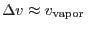 $\Delta v\approx v_{\rm vapor} $