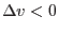 $\Delta v<0$
