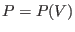 $P=P(V)$