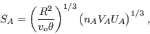 \begin{displaymath}
\hspace{18em} S_A=\left(\frac{R^2}{v_o\theta}\right)^{1/3} \bigl(n_AV_AU_A\bigr)^{1/3}\;,
\end{displaymath}