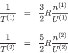 \begin{displaymath}
\begin{array}{rcl}
\displaystyle{\frac1{T^{(1)}}} & = &
...
...&
\displaystyle\frac52 R \frac{n^{(2)}}{U^{(2)}}
\end{array}\end{displaymath}