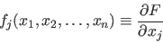 \begin{displaymath}
f_j(x_1,x_2,\ldots,x_n) \equiv \frac{\partial F}{\partial x_j}
\end{displaymath}