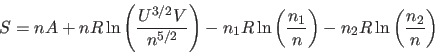 \begin{displaymath}
S = nA + nR\ln \left( \frac{U^{3/2}V}{n^{5/2}}\right) - n_1R...
...t( \frac{n_1}{n}\right) - n_2R\ln \left( \frac{n_2}{n}\right)
\end{displaymath}