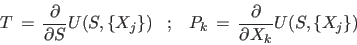 \begin{displaymath}
T = \frac{\partial}{\partial S} U(S,\{X_j\}) \;\;\;;\;\;\;
P_k = \frac{\partial}{\partial X_k} U(S,\{X_j\})
\end{displaymath}