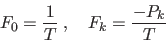 \begin{displaymath}
F_0 = \frac {1}{T}\;, \quad F_k = \frac {-P_k}{T}
\end{displaymath}