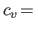 $c_v\!= $