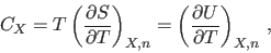 \begin{displaymath}
C_X = T \left(\frac{\partial S}{\partial T} \right)_{X,n} =
\left(\frac{\partial U}{\partial T}\right)_{X,n}  ,
\end{displaymath}